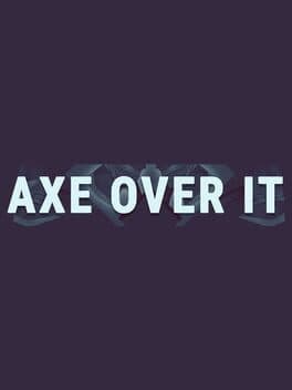 Axe Over It