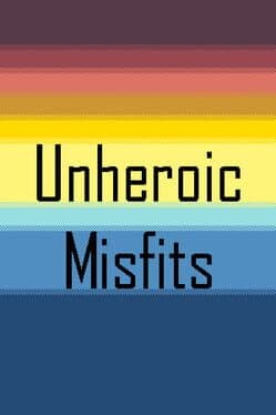 Unheroic Misfits