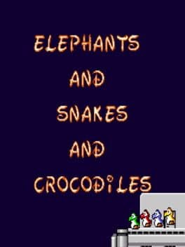 Elephants and Snakes and Crocodiles