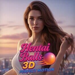 Hentai Balls 3D: Perfect Motion