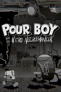 Pour Boy and the Nitro Necromancer