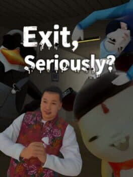 Exit, Seriously?