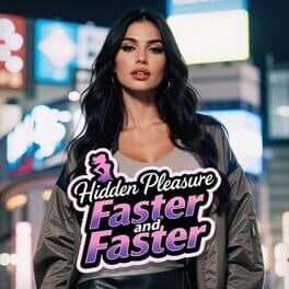 Hidden Pleasure: Faster and Faster