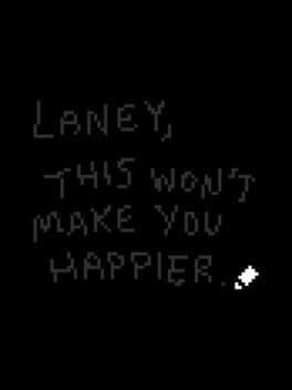 Laney, This Won’t Make You Happier